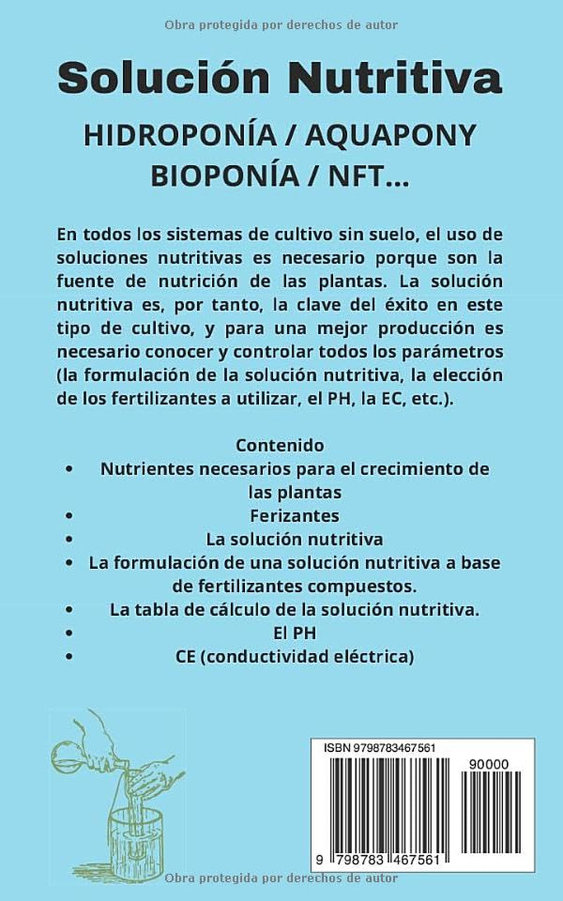 La Solución Nutritiva: Cálculo y formulación de la solución nutritiva en cultivo sin suelo. HIDROPONÍA / AQUAPONY / BIOPONÍA / NFT… (Spanish Edition)