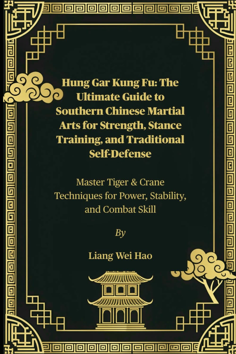 Hung Gar Kung Fu: The Ultimate Guide to Southern Chinese Martial Arts for Strength, Stance Training, and Traditional Self-Defense: Master Tiger & ... for Power, Stability, and Combat Skill