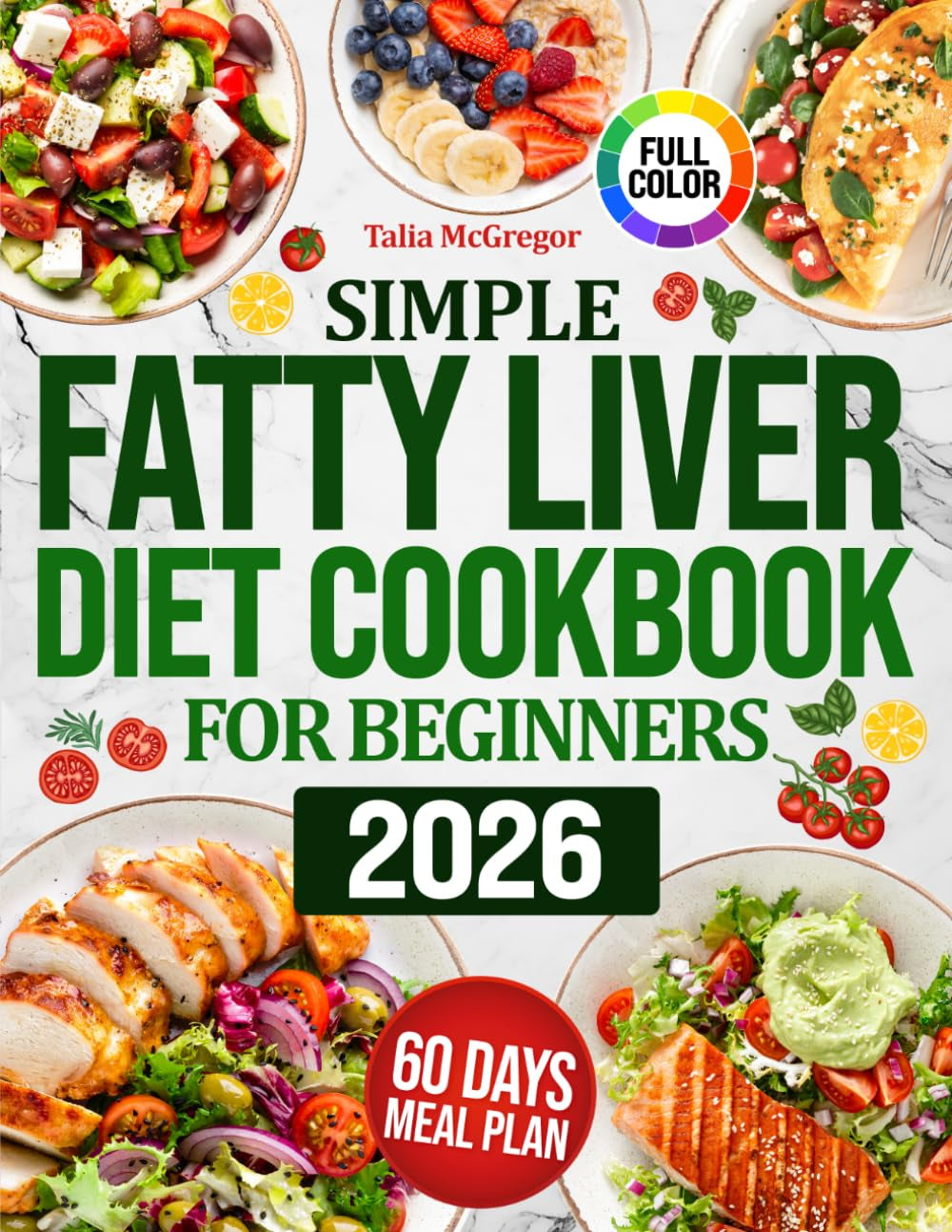 Simple Fatty Liver Diet Cookbook for Beginners: Delicious Recipes and a Time-Saving Meal Plan to Heal Your Liver, Boost Energy, Reduce Fat and Support Healthy Weight Loss Easily for Real Life