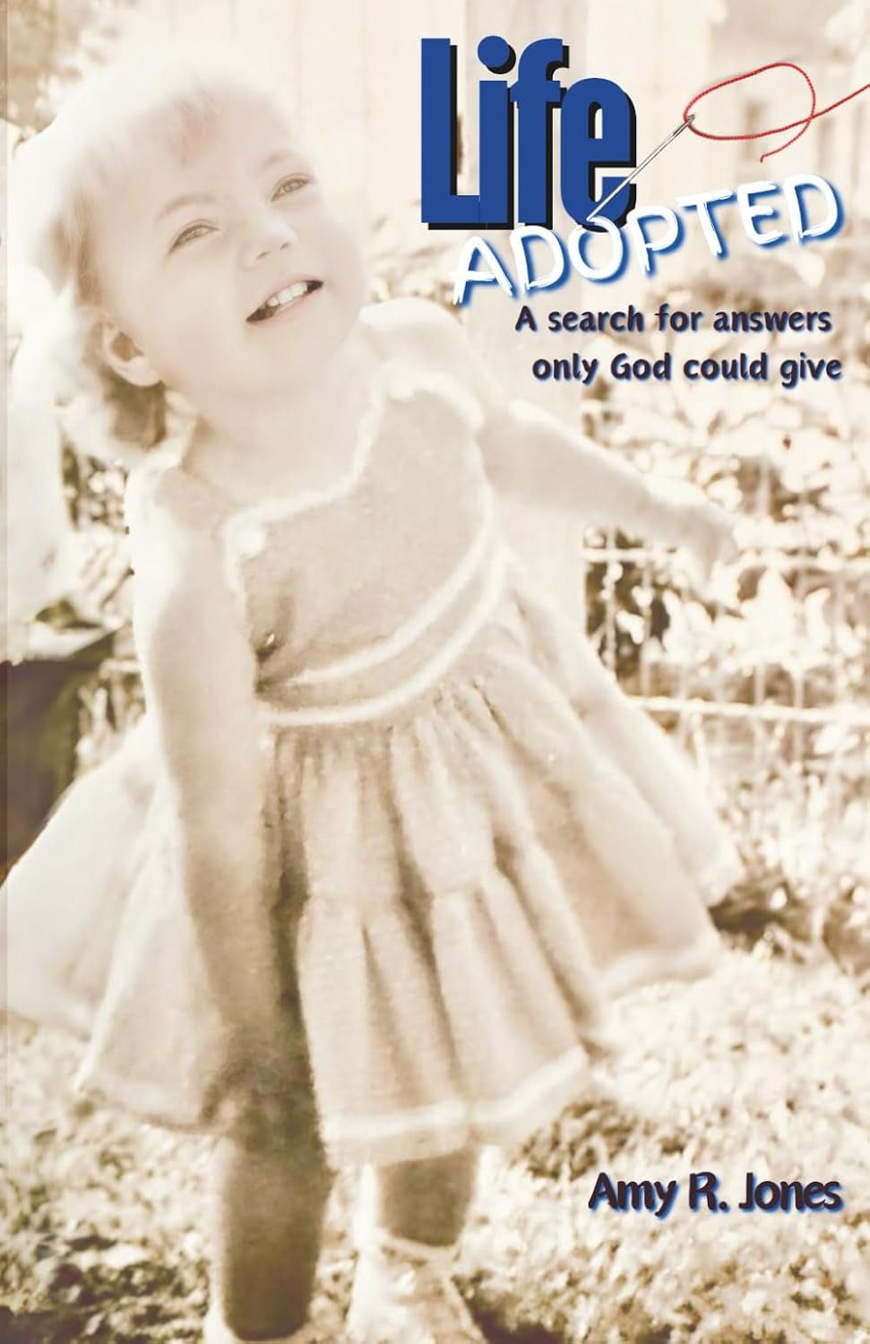 Life Adopted: A search for answers only God could give