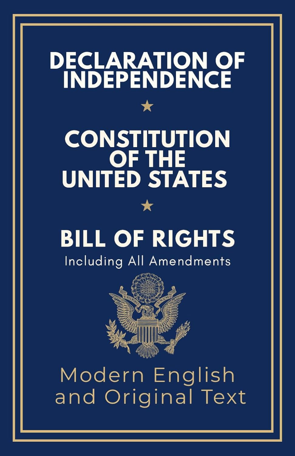 Declaration of Independence, Constitution of the United States, Bill of Rights and All Amendments: Original Text and Modern English Paraphrase