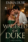 Wagered by the Duke: A Historical Steamy Regency Romance Novel (Dukes of Temptation)