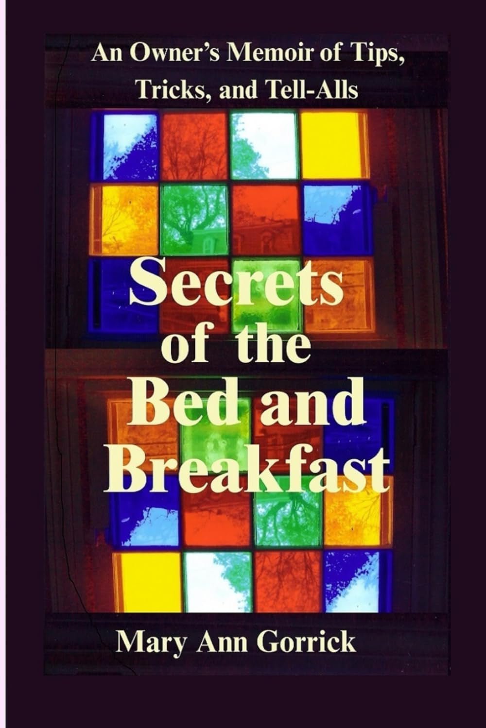 Secrets of the Bed and Breakfast: An Owner's Memoir of Tips, Tricks, and Tell-Alls