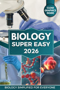 BIOLOGY Super Easy: Master Cellular & Molecular Biology with Clear Explanations, Visual Learning & Real-World Applications