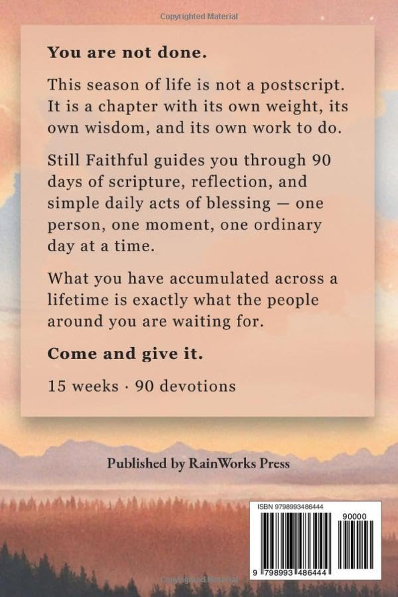 Still Faithful — 90 Day Christian Devotional for Seniors: One Daily Act of Blessing, Rooted in Scripture and Prayer, to Rediscover Purpose and Leave a Lasting Legacy