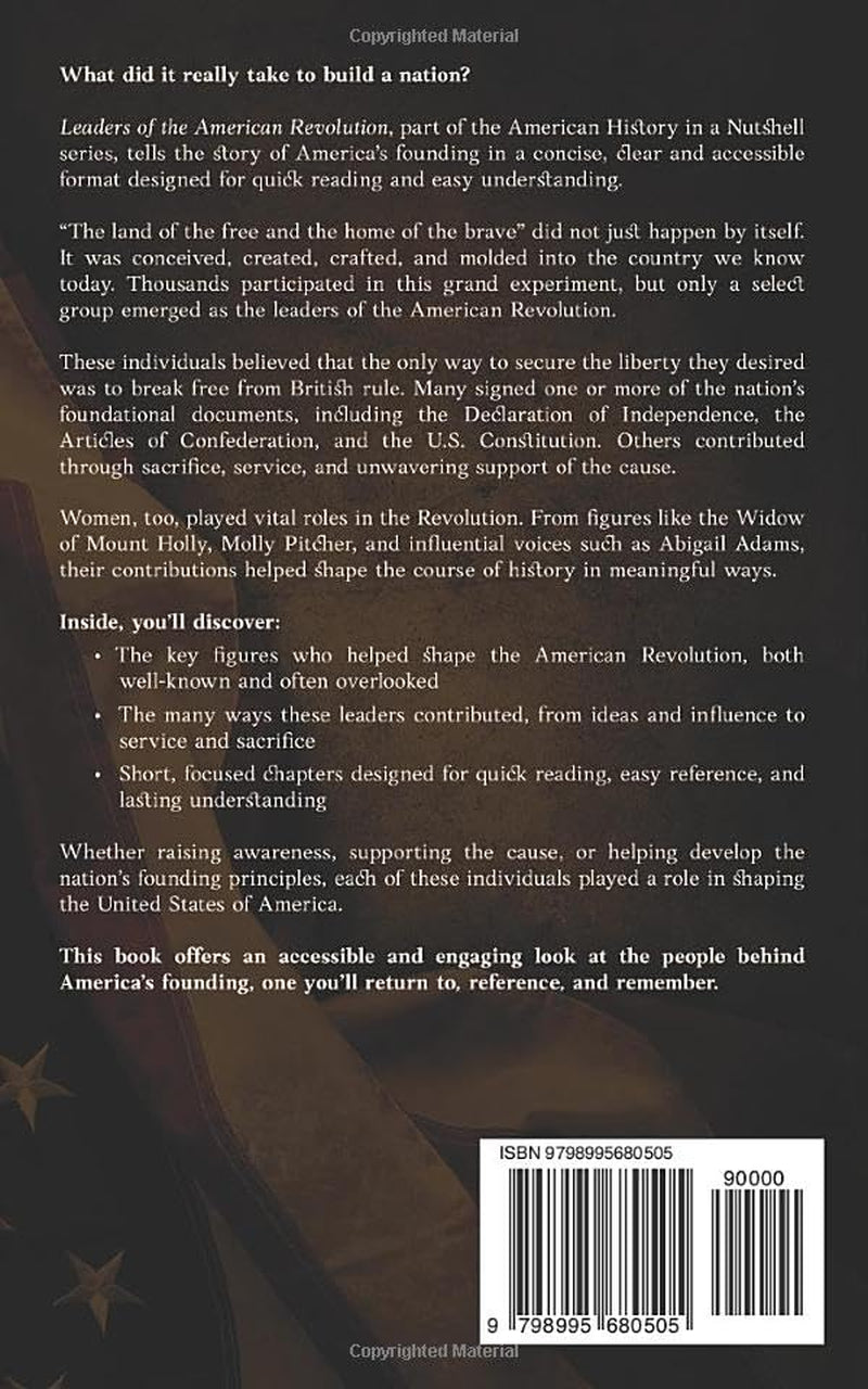 Leaders of the American Revolution: A Concise History of the Men and Women Who Framed the Declaration of Independence, the U.S. Constitution, and Built a Nation (American History in a Nutshell)