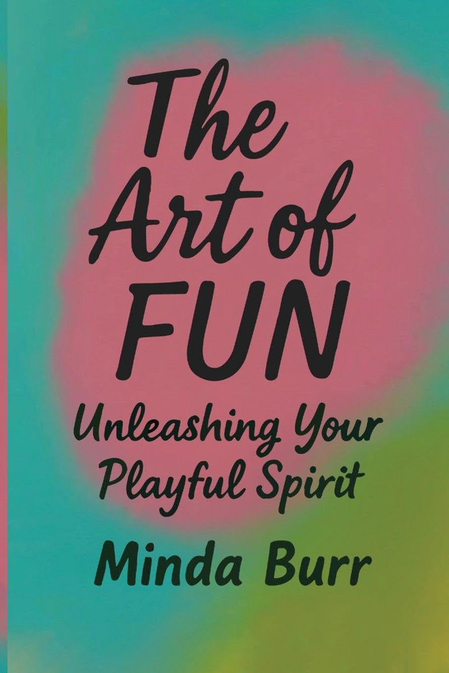 The Art Of Fun: Unleashing Your Playful Spirit