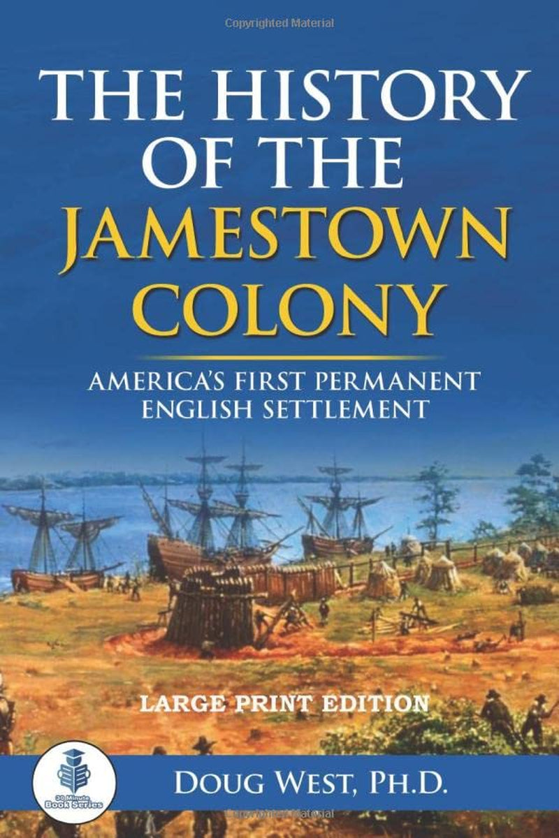 The History of the Jamestown Colony: America’s First Permanent English Settlement (30 Minute Book Series)