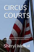 CIRCU$ COURT$: How Racism and Greed Poisoned the American Legal System, and What You Can Do About It