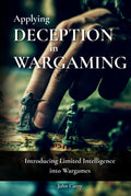 Applying Deception in Wargaming: Introducing Limited Intelligence into Wargames (History of Wargaming Project: History)
