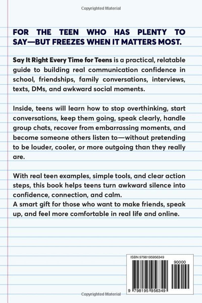 Say It Right Every Time for Teens: How to Beat Social Anxiety, Stop Overthinking, and Speak With Confidence in Real Life and Online (Life Skills For Teens Series)