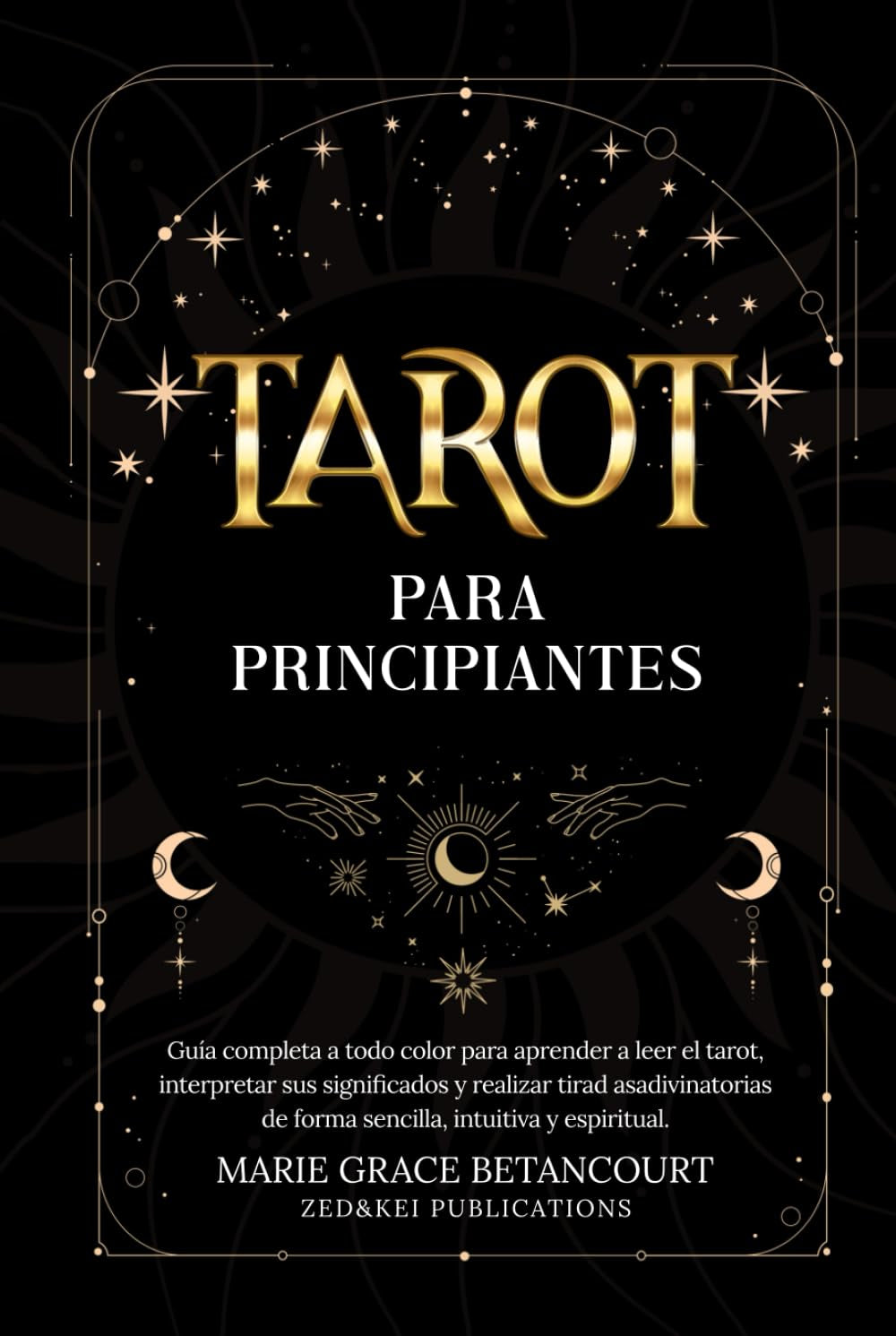 Tarot para Principiantes: Guía completa a todo color para aprender a leer el tarot, interpretar sus significados y realizar tiradas adivinatorias de ... intuitiva y espiritual (Spanish Edition)