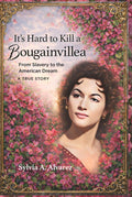 It's Hard to Kill a Bougainvillea: From Slavery to the American Dream