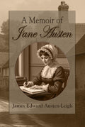 A Memoir of Jane Austen: A heartfelt family memoir of a brilliant female writer from the world of classic literature