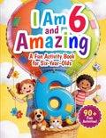 I Am 6 and Amazing: A Fun Activity Book for Six-Year-Olds: 90+ Educational Activities and Puzzles for Kids Age 6 Including Mazes, Word Searches, Sudoku, Learning Games, and More
