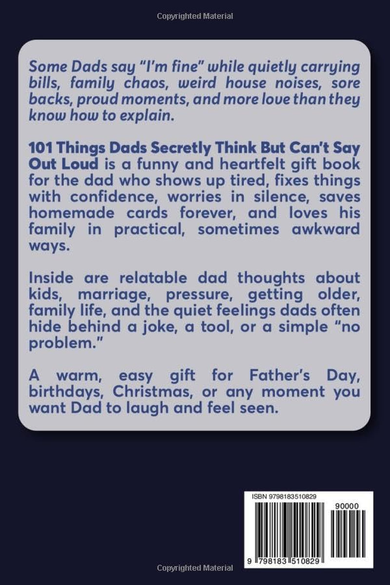 101 Things Dads Secretly Think but Can’t Say Out Loud: Perfect Gift for Dad Filled With Funny Dad Truths, Relatable Moments, and Lots of Love