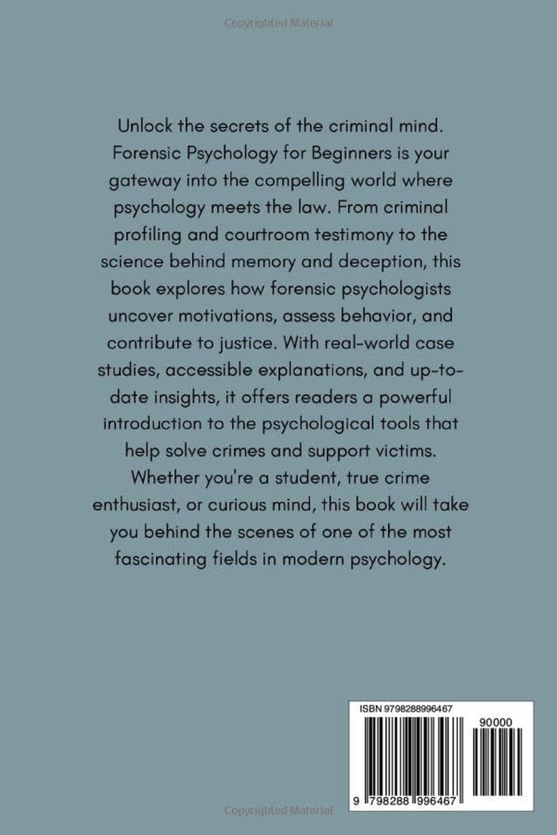 Forensic Psychology for Beginners: Unlocking the Criminal Mind, Exploring Behavior and Understanding the Science Behind Investigation