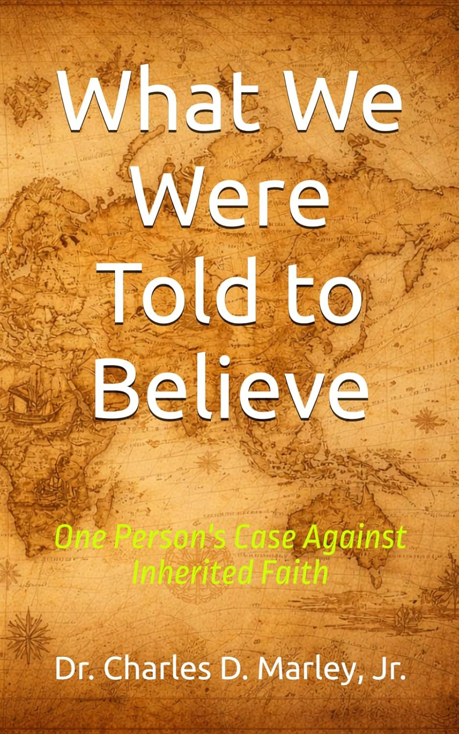 What We Were Told to Believe: One Person's Case Against Inherited Faith