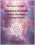 MANDALAS OF LIFE SPHERES: Activation, Harmonization, and Energy Enrichment: An Adult COLORING BOOK with Easy, Simple, and Relaxing Pages Featuring Amazing Patterns to Activate and Energize Your Life
