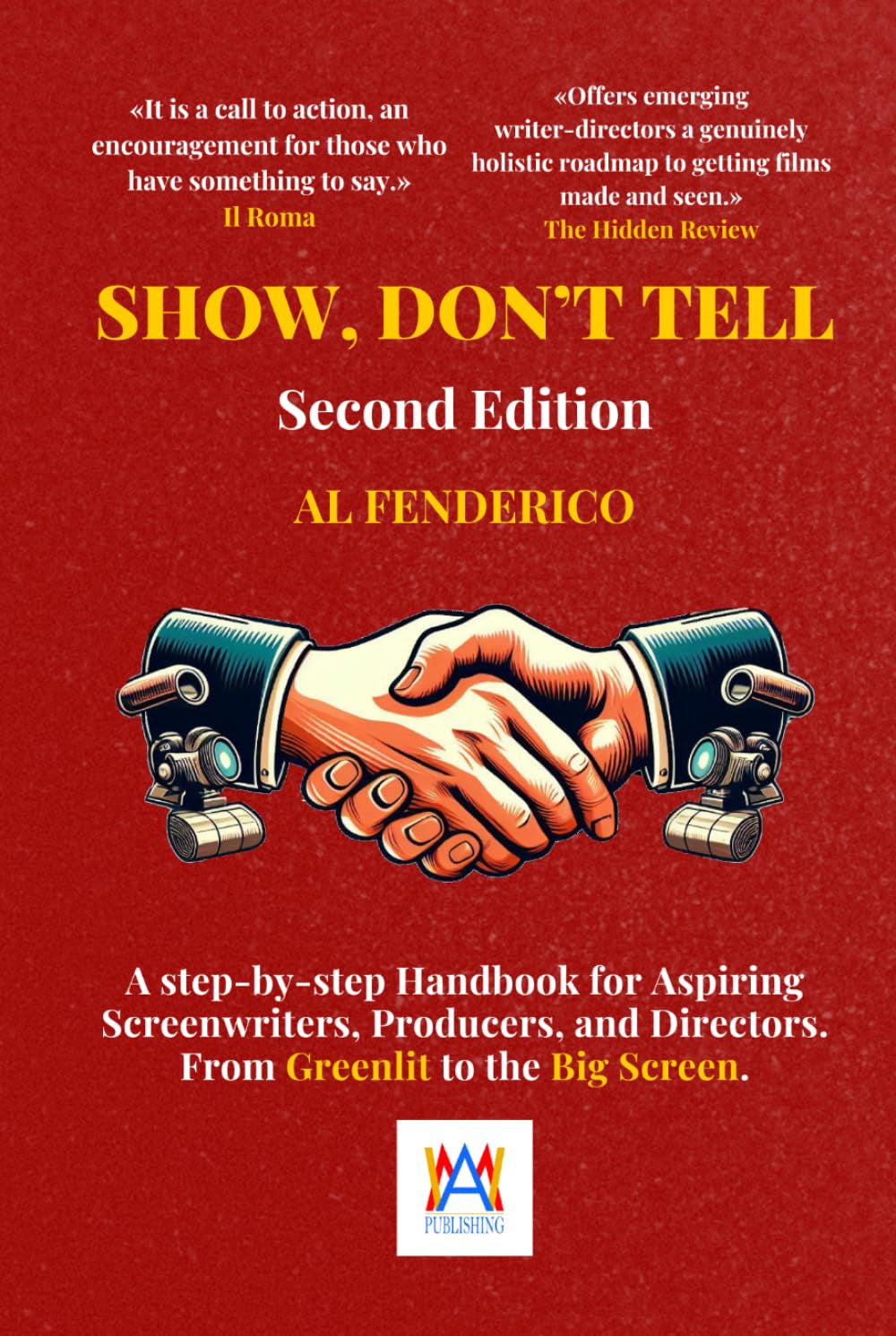 Show, Don’t Tell: A Step-by-Step screenwriting Handbook for Aspiring Screenwriters, Producers, Directors. From Greenlit to the Big Screen.