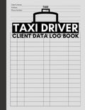 Taxi Driver Client Data Log Book: Logbook for Taxicab Drivers and Owners to Record and Track Services