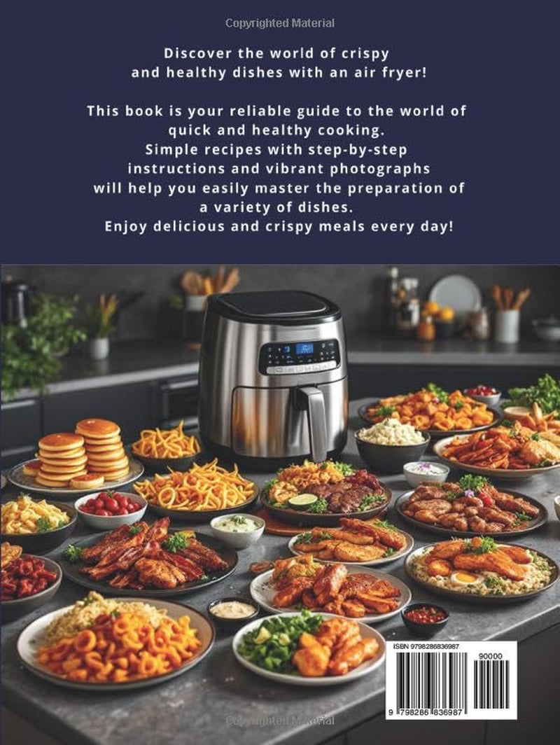 Air Fryer Cookbook for Beginners: Easy & Delicious Recipes with Pictures for Quick, Healthy, and Crispy Meals | Perfect for Everyday Cooking, from Breakfast to Dinner