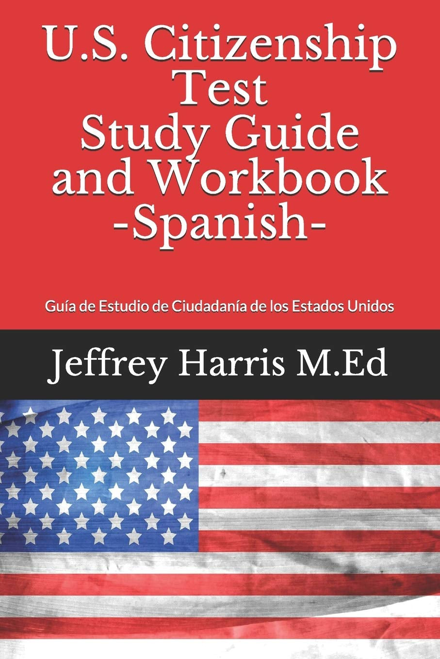 US Citizenship Test Study Guide and Workbook Spanish: Guía de estudio de ciudadanía de los Estados Unidos