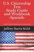 US Citizenship Test Study Guide and Workbook Spanish: Guía de estudio de ciudadanía de los Estados Unidos