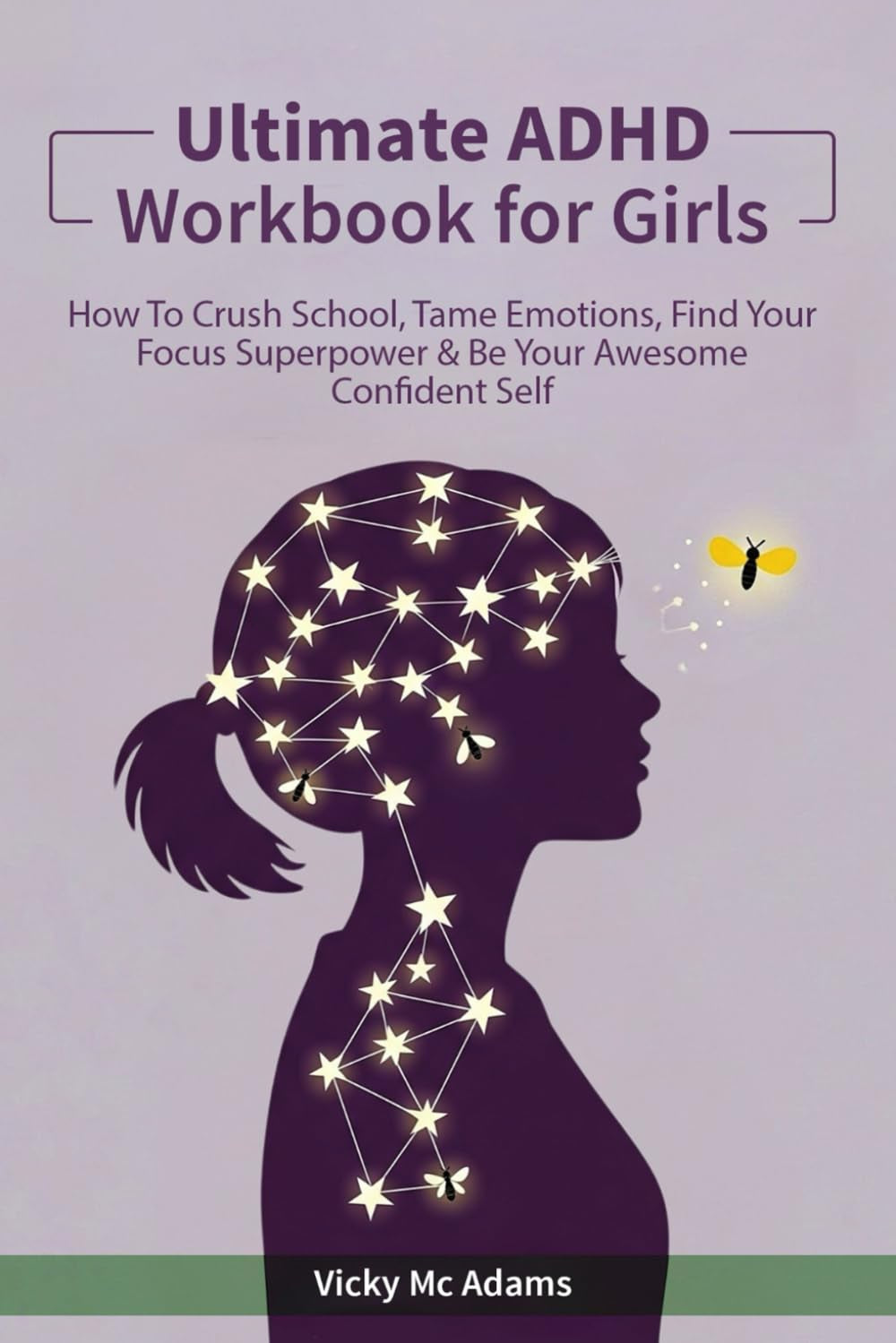 Ultimate ADHD Workbook for Girls: How to Crush School, Tame Emotions, Find Your Focus Superpower & Be Your Awesome Confident Self (Ages 10 - 18)