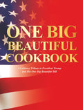 The One Big Beautiful Cookbook: A Culinary Tribute to President Trump's One Big Beautiful Bill