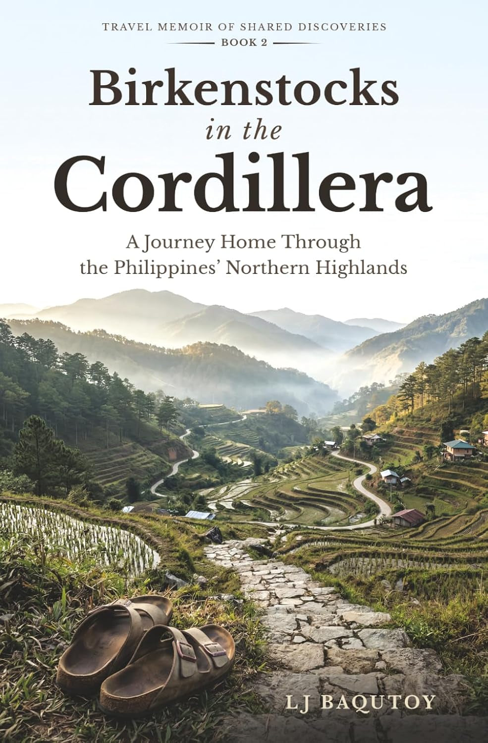 Birkenstocks in the Cordillera: A Journey Home Through the Philippines’ Northern Highlands (Travel Memoir of Shared Discoveries)