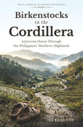 Birkenstocks in the Cordillera: A Journey Home Through the Philippines’ Northern Highlands (Travel Memoir of Shared Discoveries)