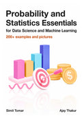 Probability and Statistics Essentials for Data Science and Machine Learning: 200+ examples and figures