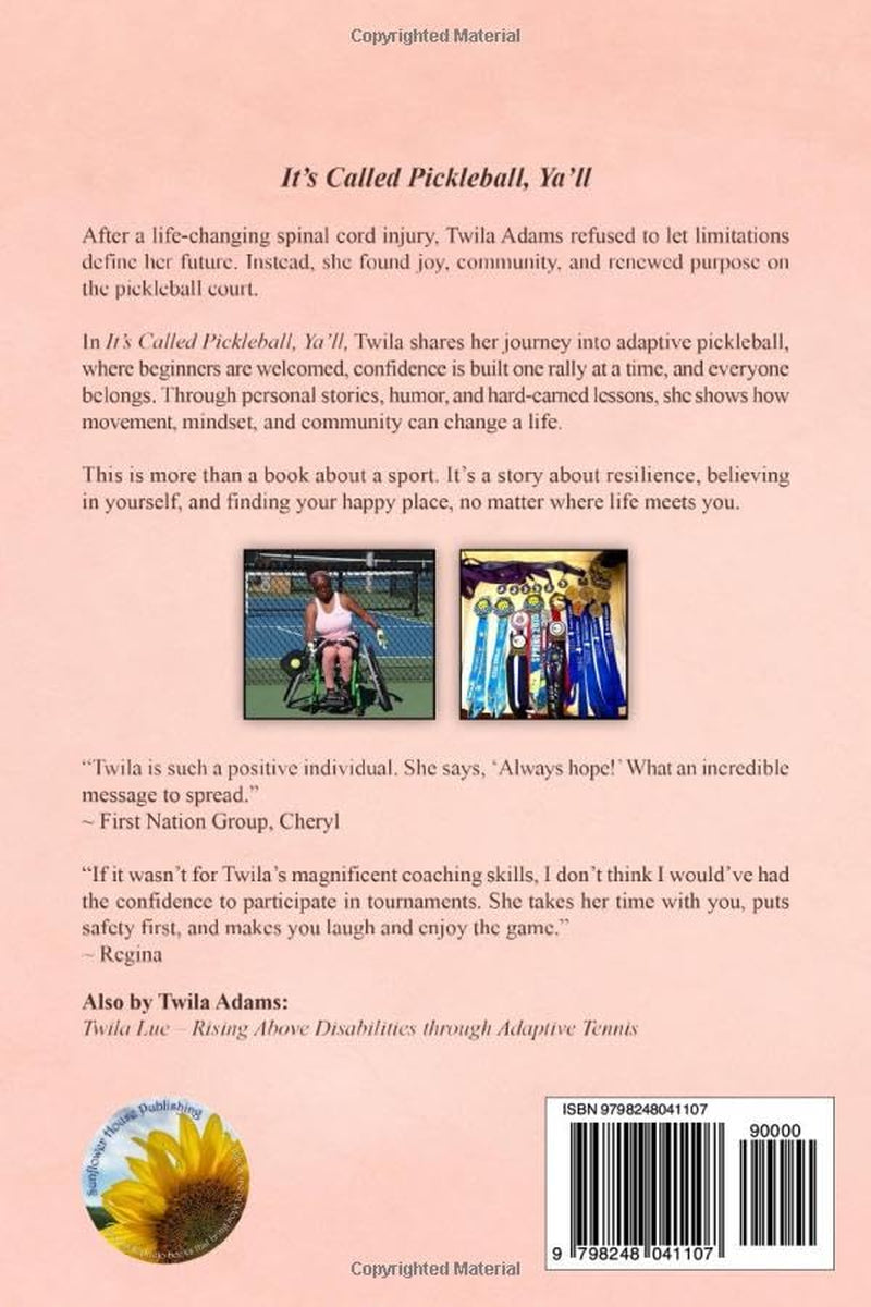 It’s Called Pickleball Ya’ll: An Adaptive Athlete’s Path to Purpose, Paddle, Play, Fun and Finding Her Happy Place on the Pickleball Court (Twila's Adaptive Athlete Journey Series)