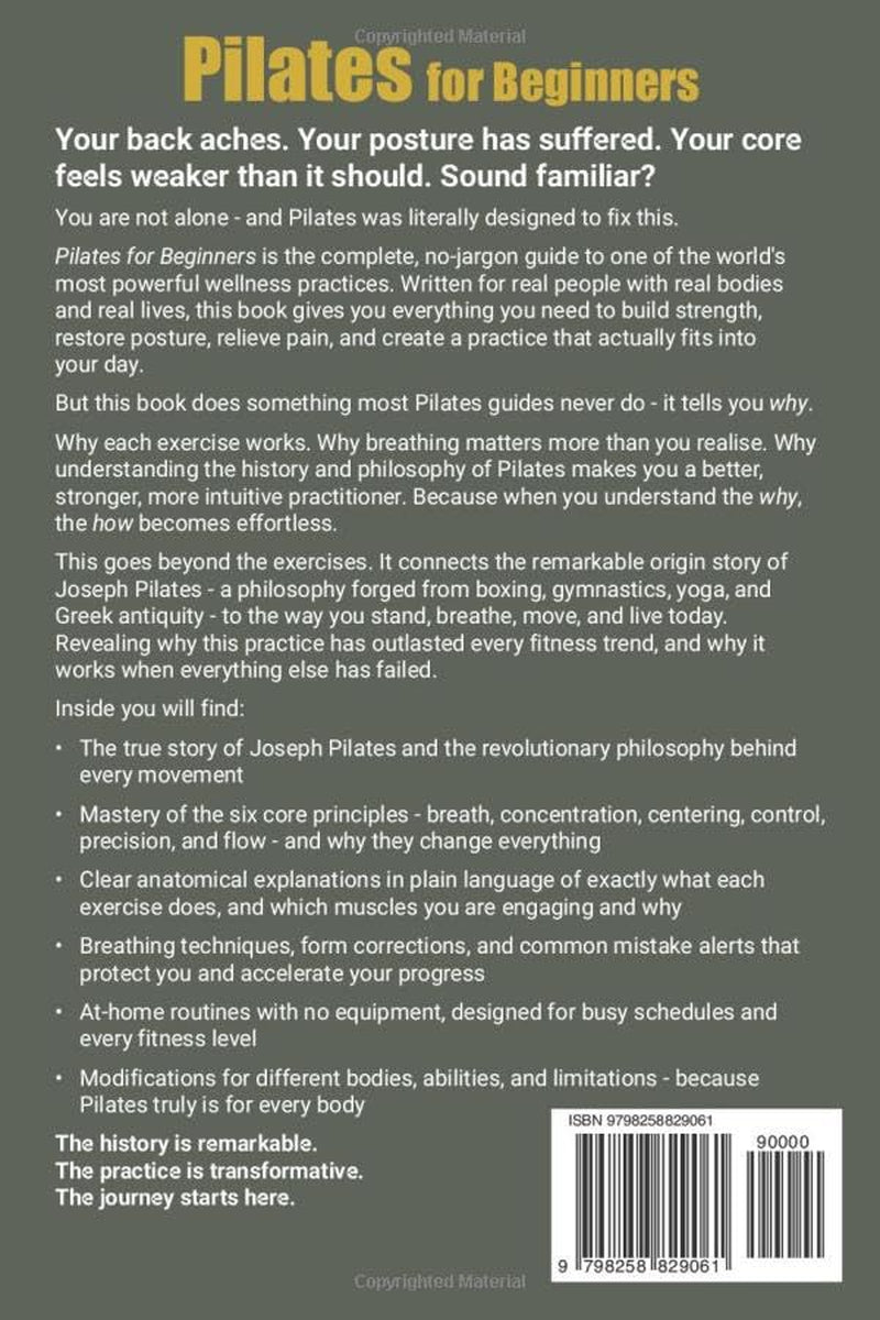 Pilates for Beginners: A Complete Guide to the History of Pilates, Joseph Pilates method, and Pilates for any body. Build core strength, flexibility, and tone your body with at home Pilates exercises.
