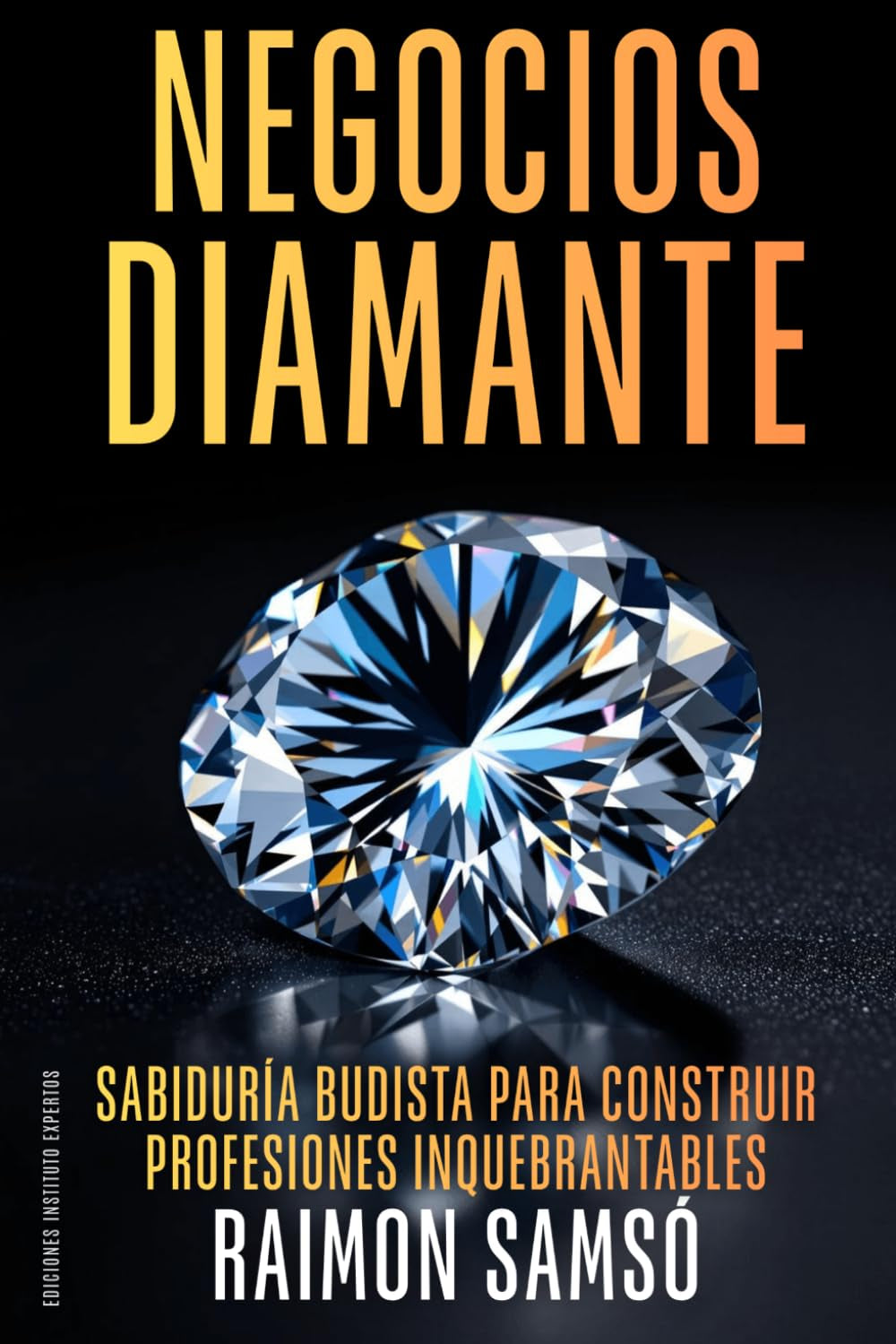 Negocios Diamante: Sabiduría budista para construir profesiones inquebrantables (Libertad Financiera) (Spanish Edition)
