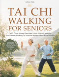 Tai Chi Walking for Seniors: 28-Day Weight Loss Program With Chair-Based Exercises, Joint-Friendly Mobility And Gentle Walking To Improve Balance And Boost Vitality