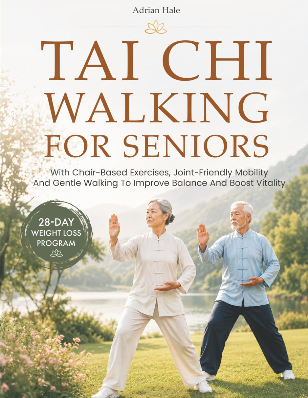 Tai Chi Walking for Seniors: 28-Day Weight Loss Program With Chair-Based Exercises, Joint-Friendly Mobility And Gentle Walking To Improve Balance And Boost Vitality