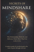 Secrets of Mindshare: Why Relationships, Referrals, and Relevance Matter More Than Ever in the AI Era