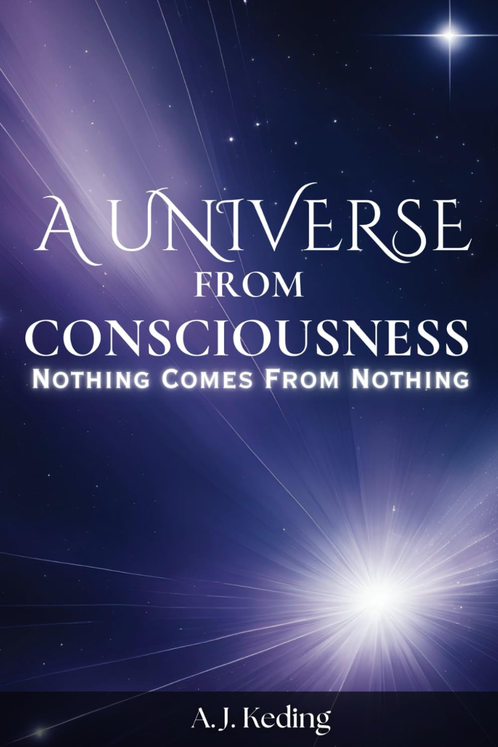 A Universe from Consciousness: Nothing comes from Nothing