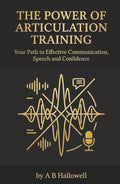 The Power of Articulation Training: Your Path to Effective Communication, Speech and Confidence
