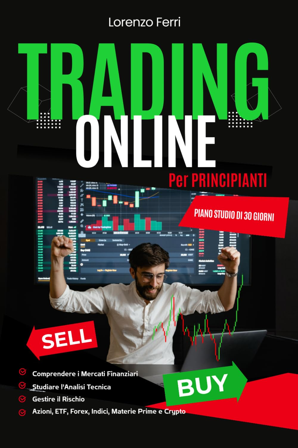 Trading Online: Comprendere i Mercati Finanziari, Studiare l’Analisi Tecnica e Gestire il Rischio per Principianti (Educazione Finanziaria Moderna) (Italian Edition)