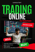 Trading Online: Comprendere i Mercati Finanziari, Studiare l’Analisi Tecnica e Gestire il Rischio per Principianti (Educazione Finanziaria Moderna) (Italian Edition)