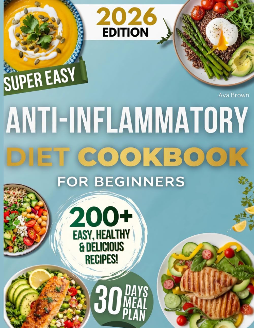 Super Easy Anti-Inflammatory Diet Cookbook for Beginners: 200+ Quick, Wholesome & Tasty Real-Food Recipes — 30-Day Meal Plan and Smart Shopping Lists for Women, Men, Seniors and Families