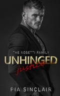 Unhinged Justice: A Grumpy-Sunshine Bodyguard Romance (The Rosetti Family Chicago)