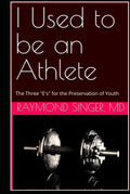 I Used to be an Athlete: The Three "E's" for the Preservation of Youth