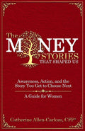 The Money Stories That Shaped Us: Awareness, Action, and the Story You Get to Choose Next