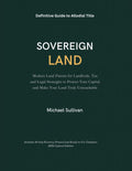 SOVEREIGN LAND: Modern Land Patents for Landlords. Tax and Legal Strategies to Protect Your Capital and Make Your Land Truly Untouchable