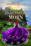 Highlander's Morn: A Historical Highlander Time Travel Romance novel (Swept into the Highland Past)