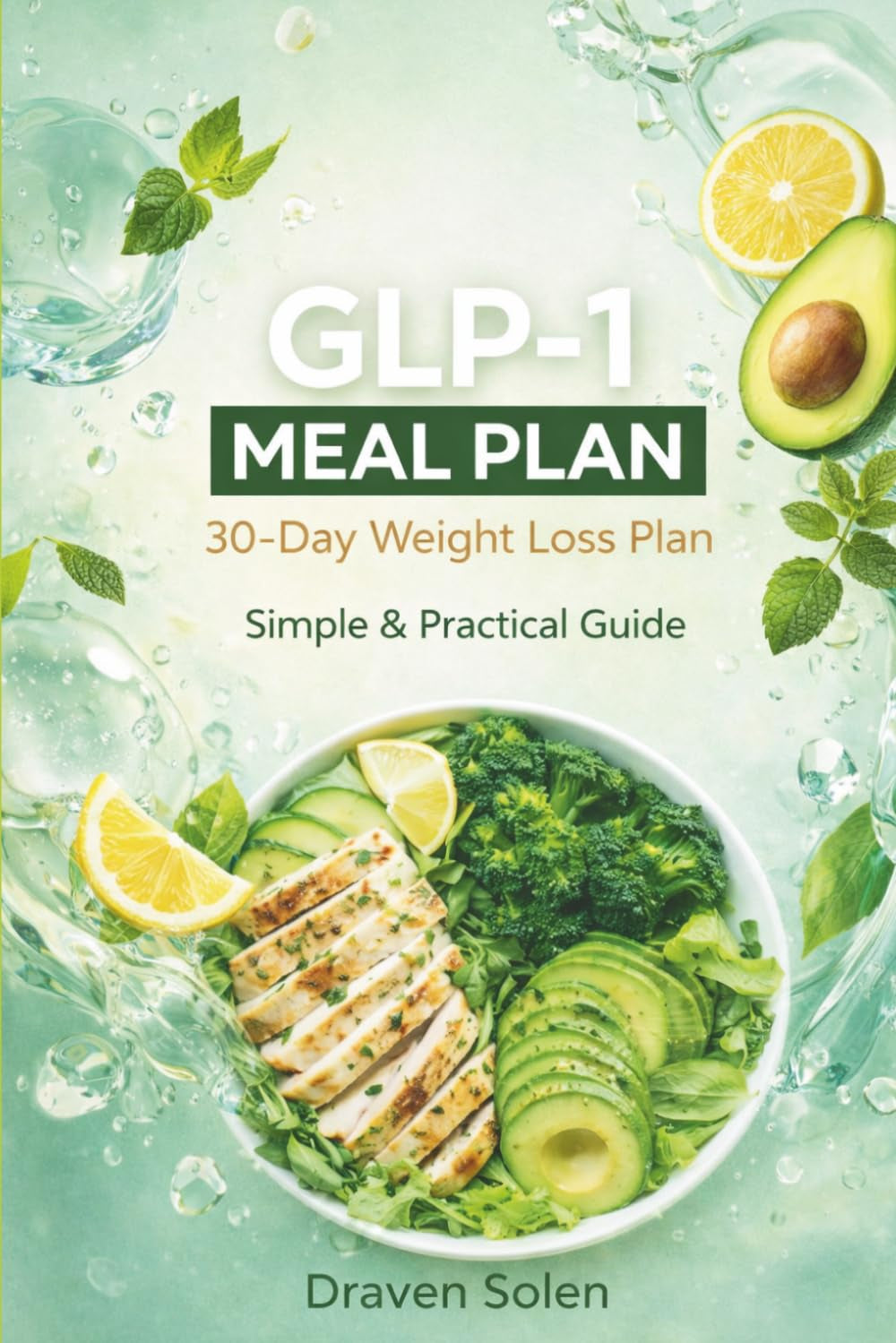 GLP-1 Diet Meal Plan: 30-Day Weight Loss Plan for Beginners: Simple and Practical Guide to Reduce Hunger, Boost Metabolism, and Lose Weight Naturally Without Medication (The GLP-1 Lifestyle Series)